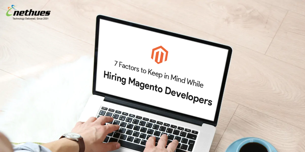 7 Factors to Keep in Mind While Hiring Magento Developers
