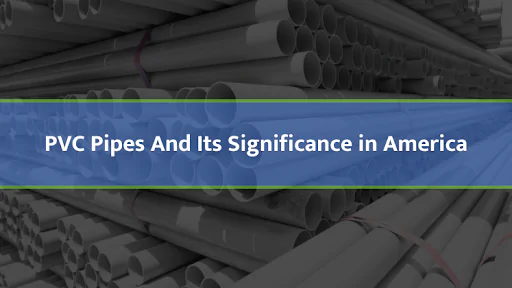 PVC Pipes And Its Significance in America