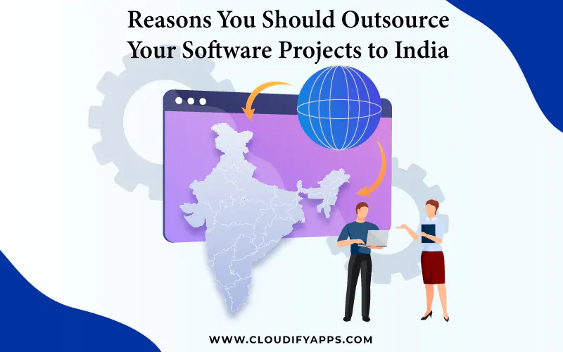 Reasons You Should Outsource Your Software Projects to India